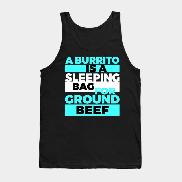 A Burrito Is A Sleeping Bag For Ground Beef Blue Black White Tank Top by Lin Watchorn 